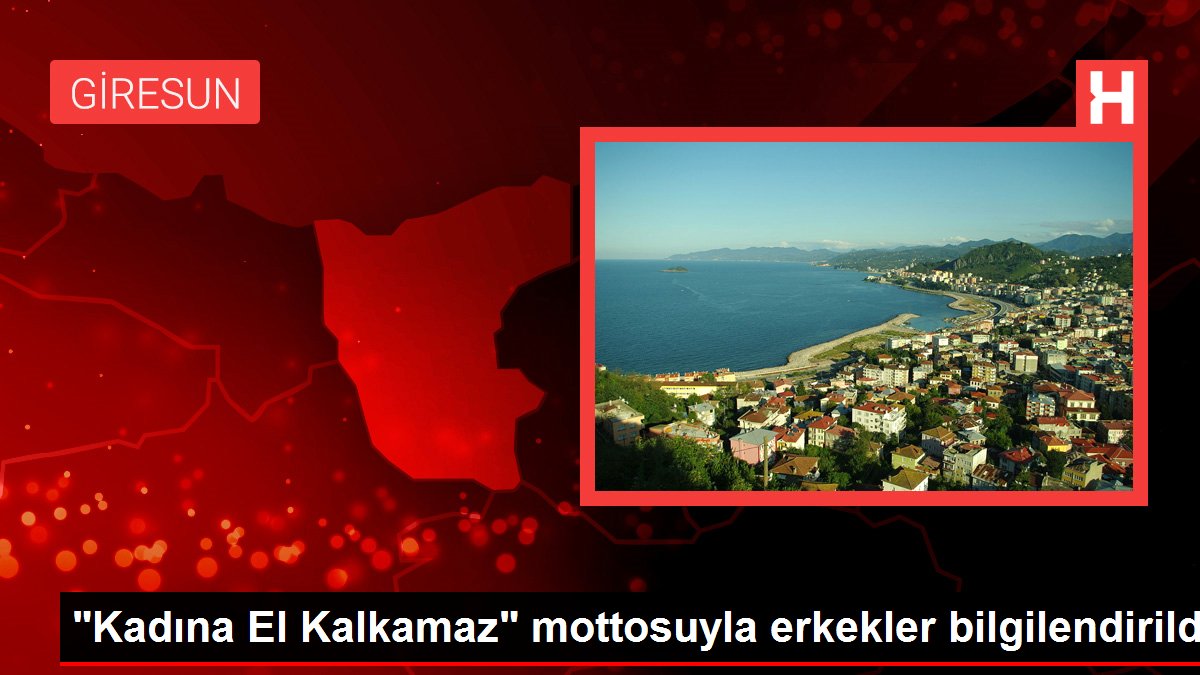 'Kadına El Kalkamaz' mottosuyla erkekler bilgilendirildi