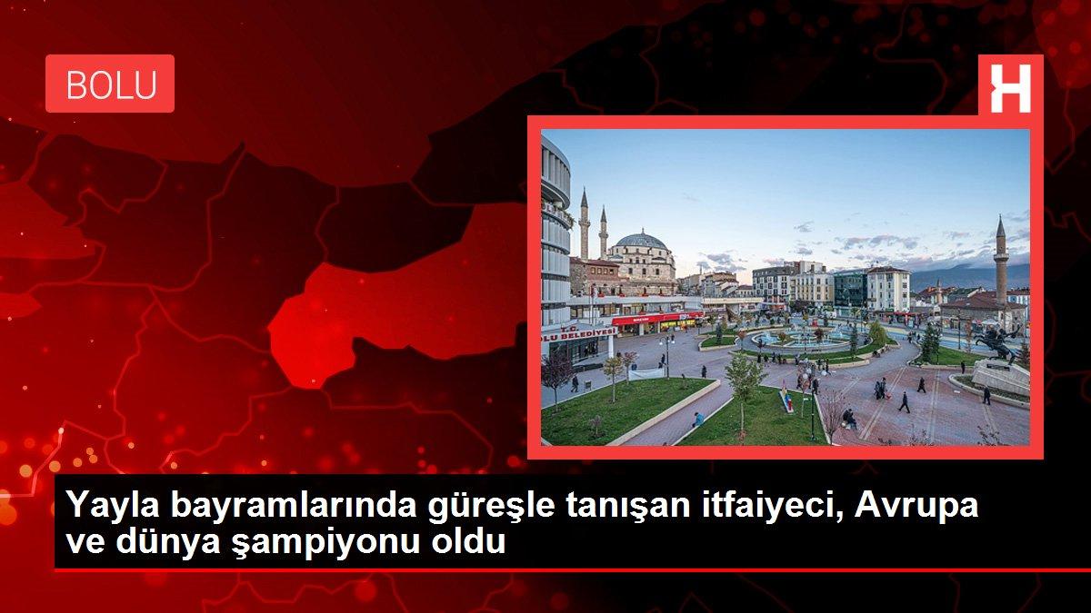 Son dakika haber... Yayla bayramlarında güreşle tanışan itfaiyeci, Avrupa ve dünya şampiyonu oldu