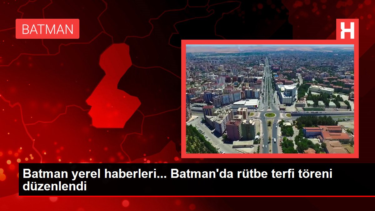 Batman yerel haberleri... Batman'da rütbe terfi töreni düzenlendi