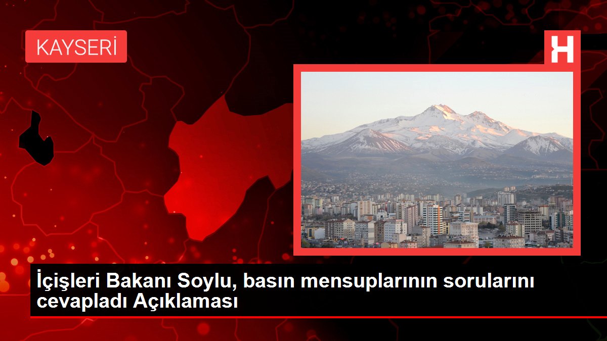 İçişleri Bakanı Soylu, basın mensuplarının sorularını cevapladı Açıklaması