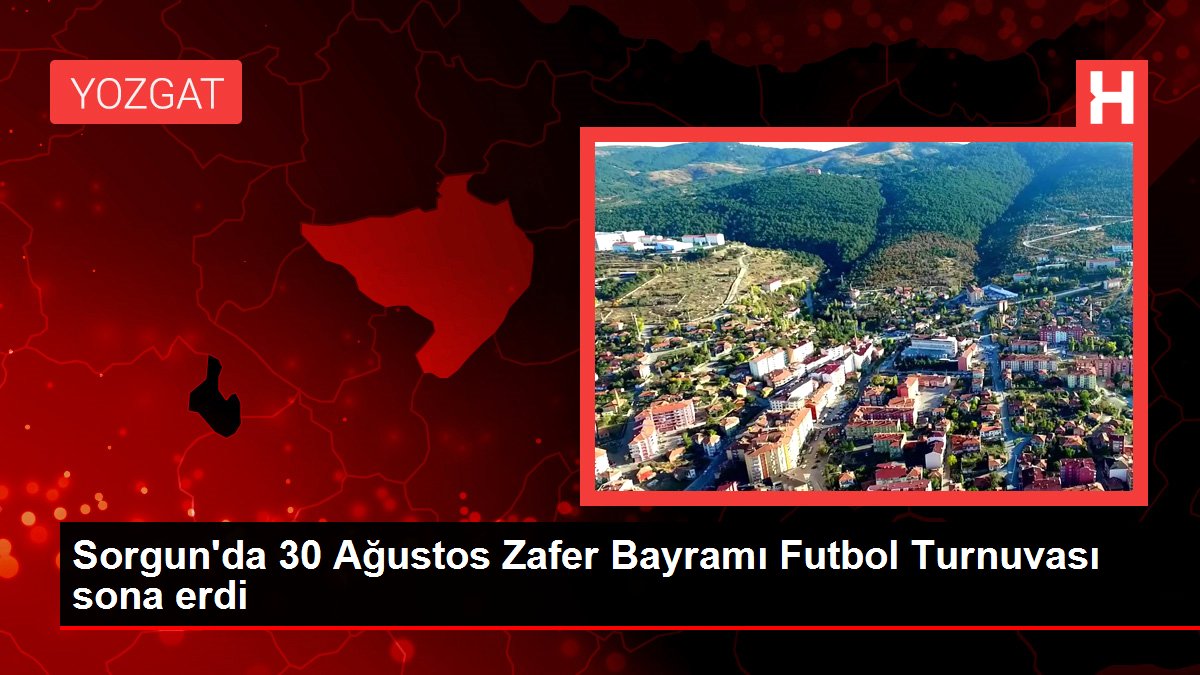 Yozgat haber... Sorgun'da 30 Ağustos Zafer Bayramı Futbol Turnuvası sona erdi