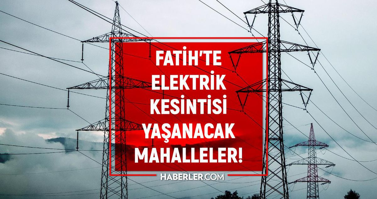 İstanbul FATİH elektrik kesintisi listesi! 1 Eylül 2022 Fatih ilçesinde elektrik ne zaman gelecek? Elektrik kaçta gelir?