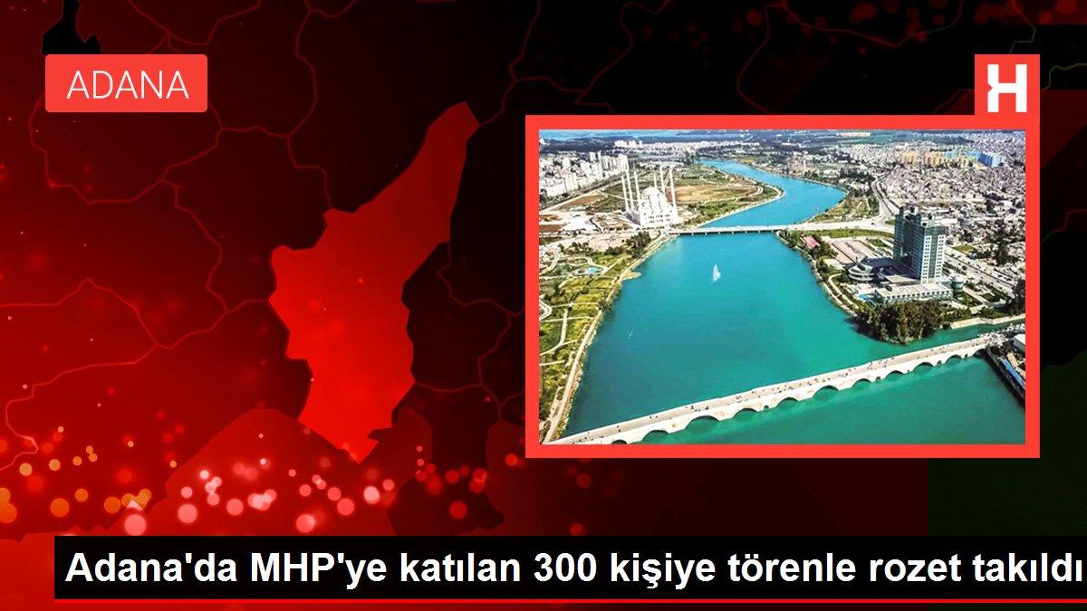 Adana gündem haberleri: Adana'da MHP'ye katılan 300 kişiye törenle rozet takıldı