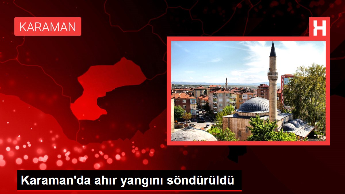 Son dakika haber... Karaman'da ahır yangını söndürüldü