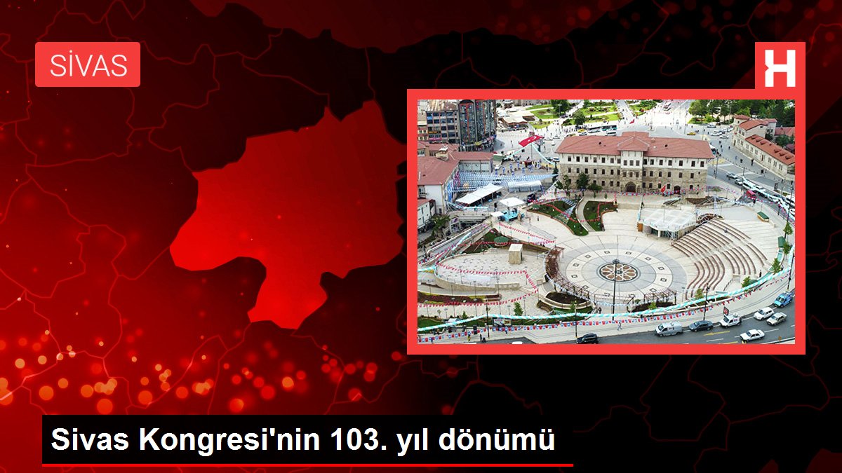 Sivas gündem haberi: Sivas Kongresi'nin 103. yıl dönümü