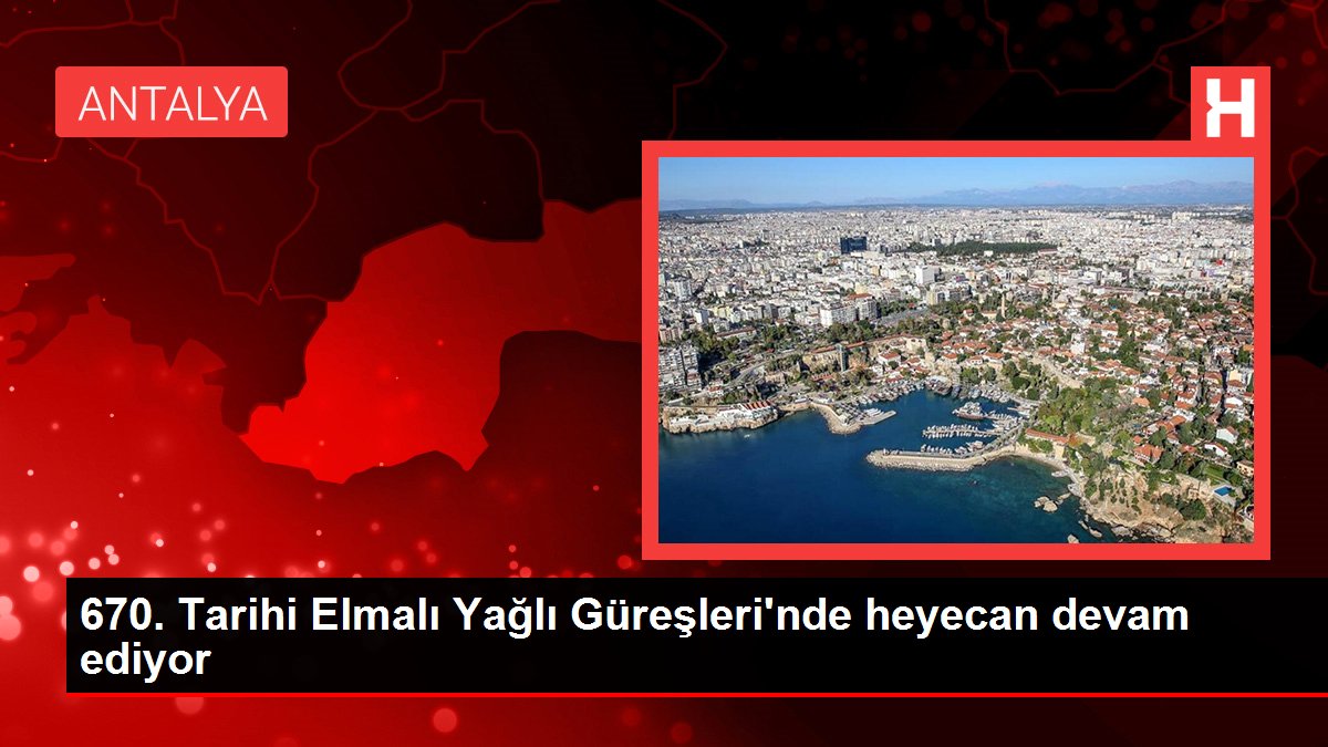 Antalya haberleri! 670. Tarihi Elmalı Yağlı Güreşleri'nde heyecan devam ediyor