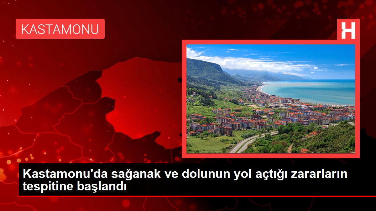 Kastamonu haberleri | Kastamonu'da sağanak ve dolunun yol açtığı zararların tespitine başlandı