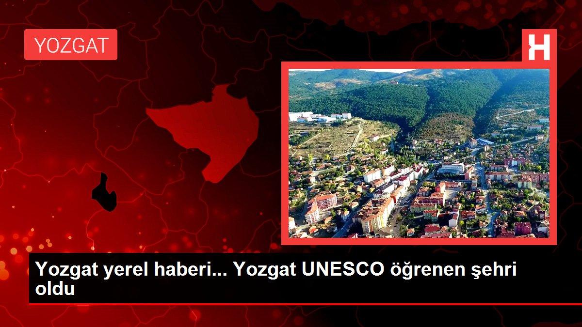 Yozgat yerel haberi... Yozgat UNESCO öğrenen şehri oldu