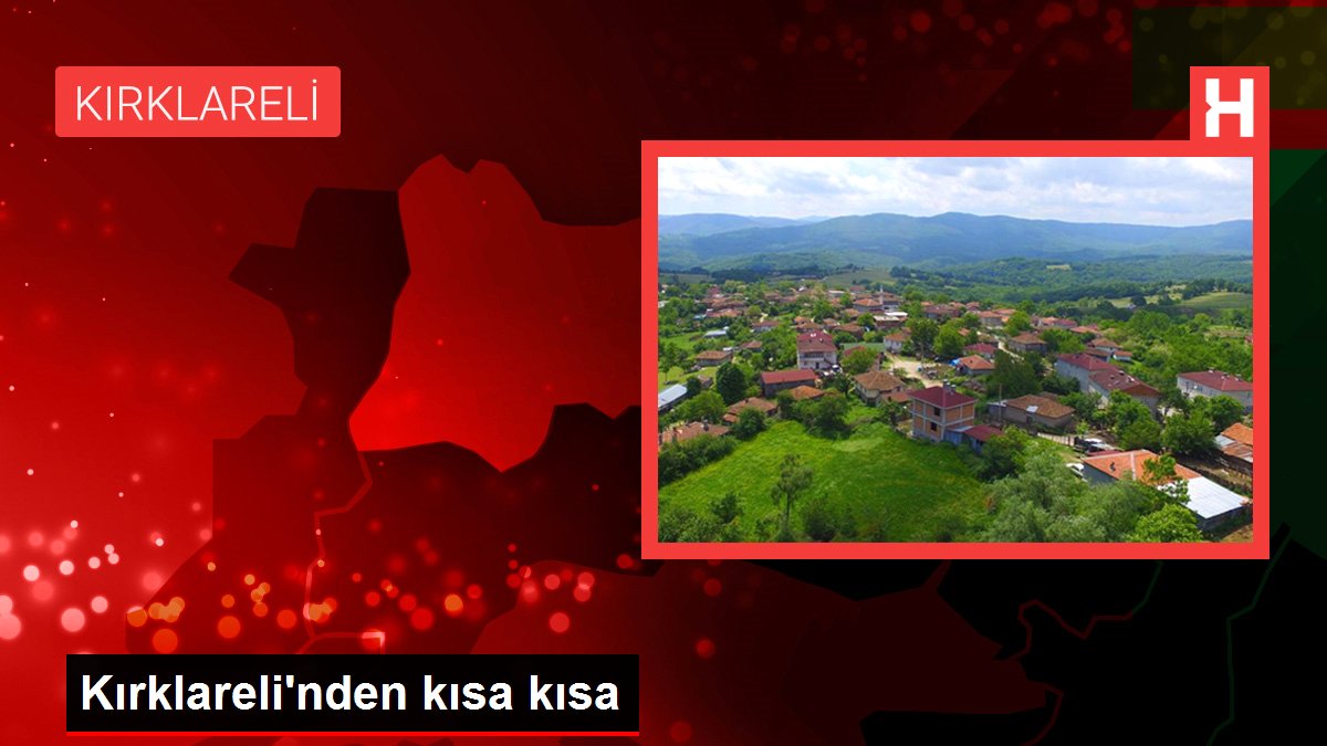 Kırklareli gündem haberleri | Kırklareli'nden kısa kısa