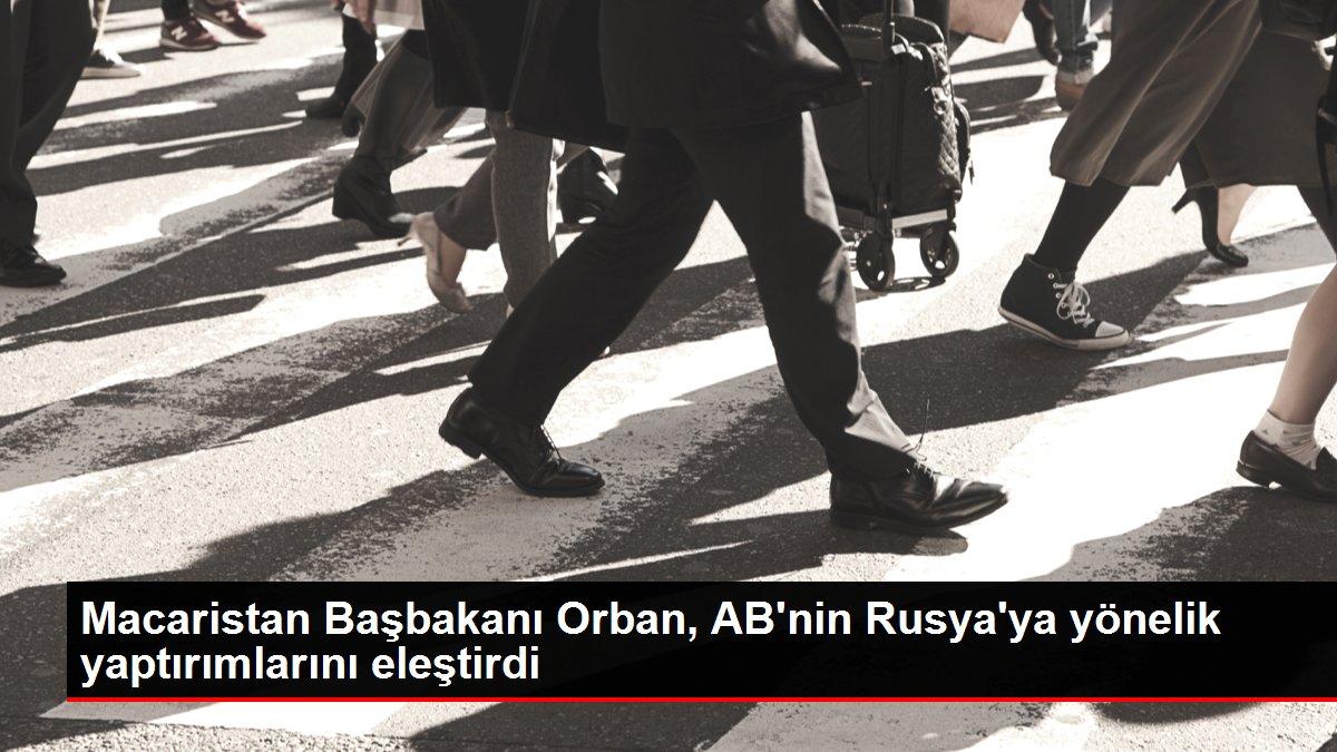 Macaristan Başbakanı Orban, AB'nin Rusya'ya yönelik yaptırımlarını eleştirdi
