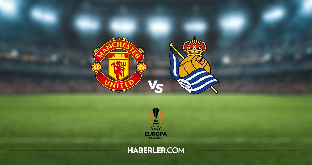 Manchester United - Real Sociedad maçı ne zaman, hangi kanalda? Manchester United - Real Sociedad maçı saat kaçta?