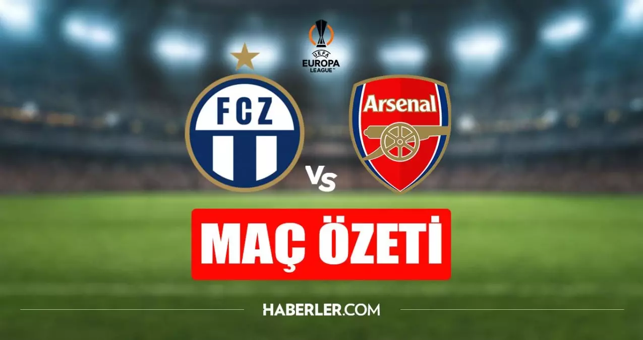 Zürich - Arsenal maç özeti! Zürich - Arsenal maç özeti izle (VİDEO)