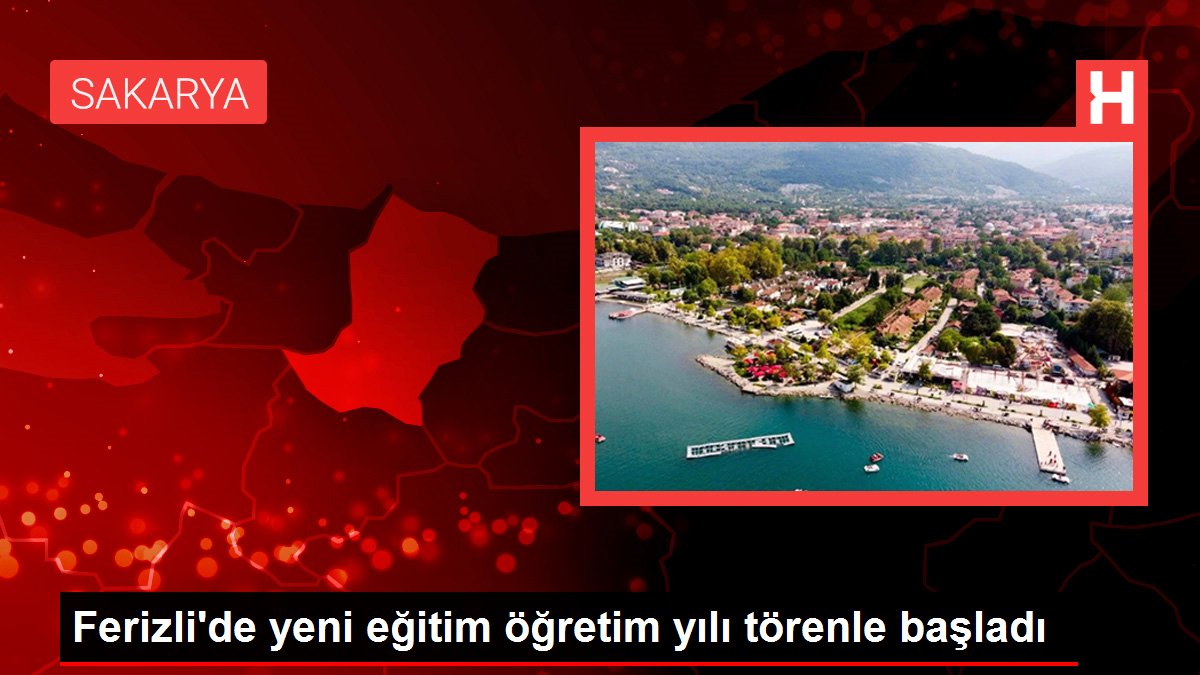 Sakarya haberleri! Ferizli'de yeni eğitim öğretim yılı törenle başladı