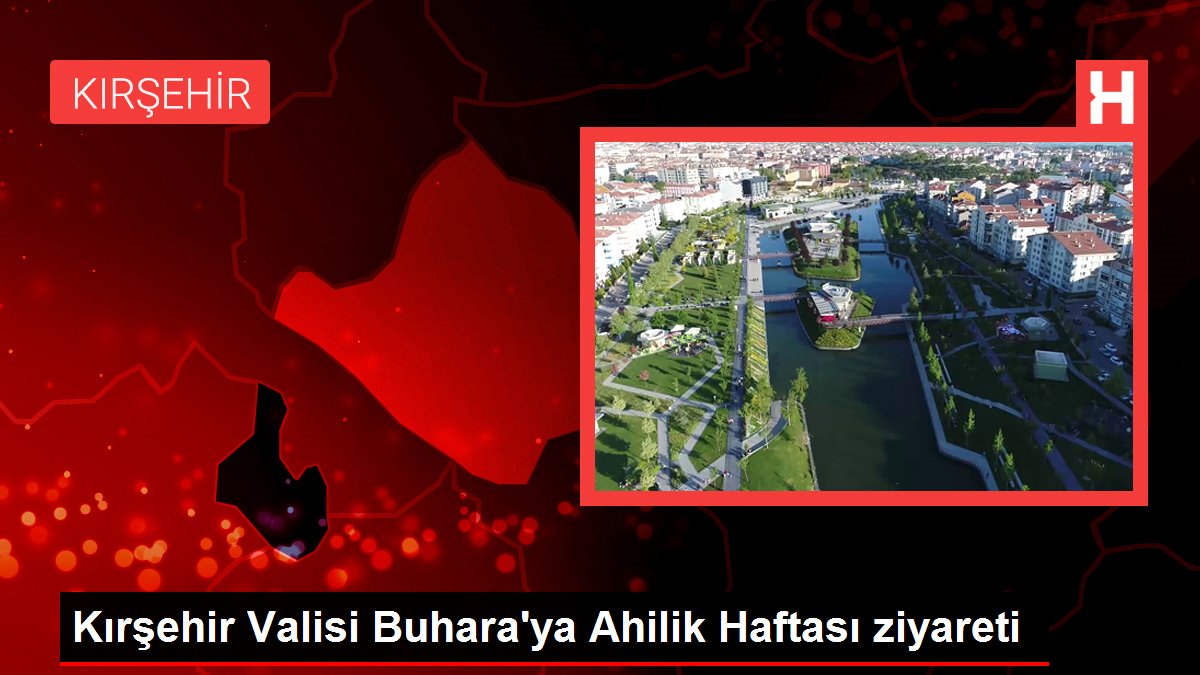 Kırşehir haberleri... Kırşehir Valisi Buhara'ya Ahilik Haftası ziyareti