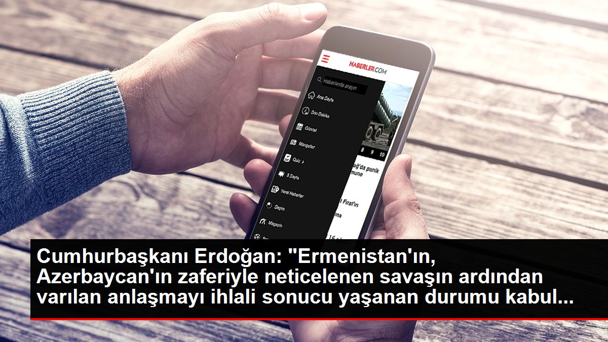 Cumhurbaşkanı Erdoğan: 'Ermenistan'ın, Azerbaycan'ın zaferiyle neticelenen savaşın ardından varılan anlaşmayı ihlali sonucu yaşanan durumu kabul...