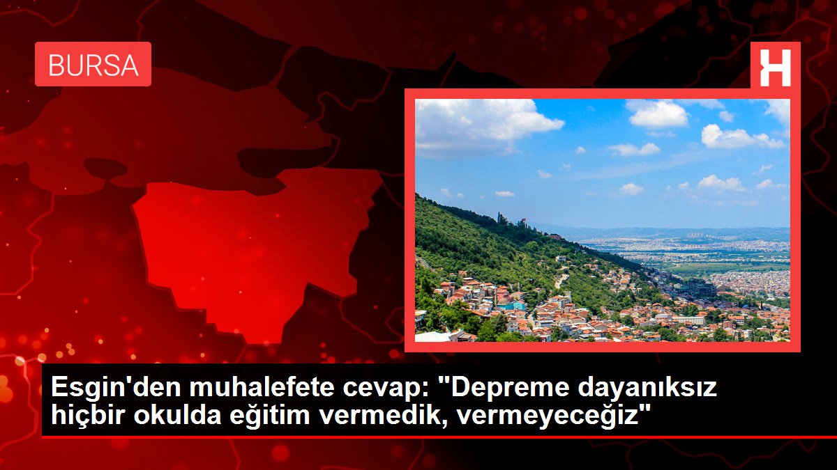 Esgin'den muhalefete cevap: 'Depreme dayanıksız hiçbir okulda eğitim vermedik, vermeyeceğiz'
