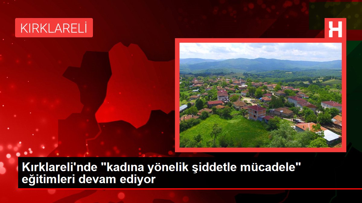 Kırklareli haberleri! Kırklareli'nde 'kadına yönelik şiddetle mücadele' eğitimleri devam ediyor