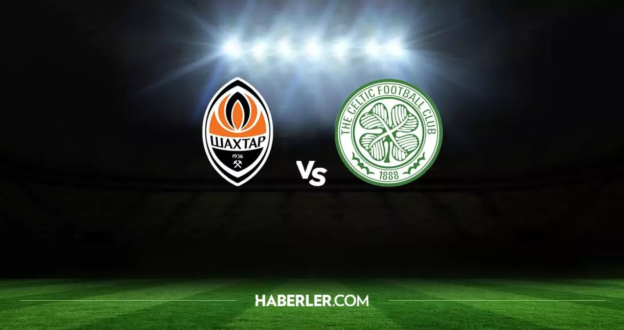 Shakhtar Donetsk - Celtic maçı ne zaman, hangi kanalda? Shakhtar Donetsk - Celtic maçı saat kaçta? Shakhtar Donetsk - Celtic HD canlı izleme linki?