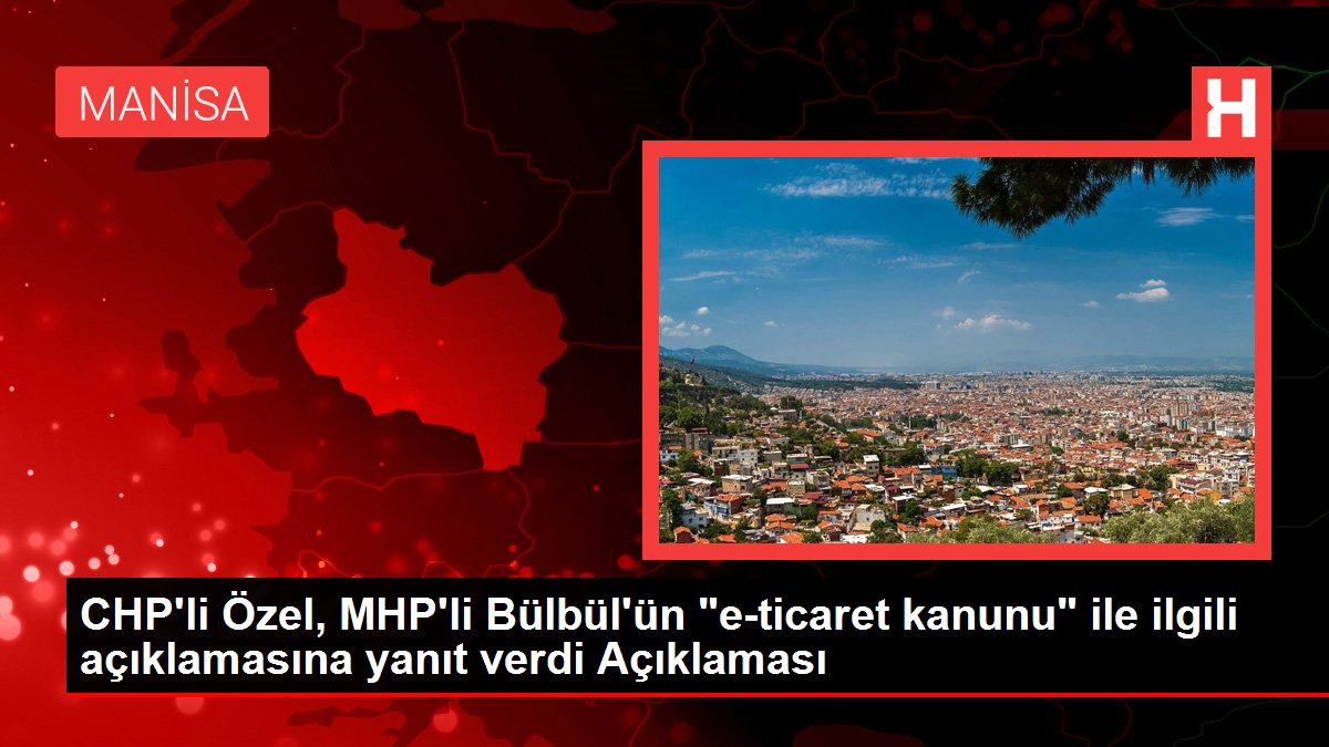 CHP'li Özel, MHP'li Bülbül'ün 'e-ticaret kanunu' ile ilgili açıklamasına yanıt verdi Açıklaması