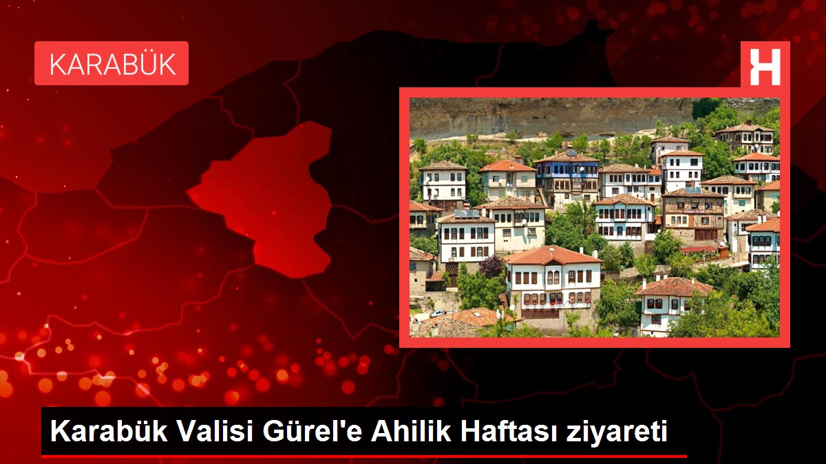Karabük gündem haberi | Karabük Valisi Gürel'e Ahilik Haftası ziyareti