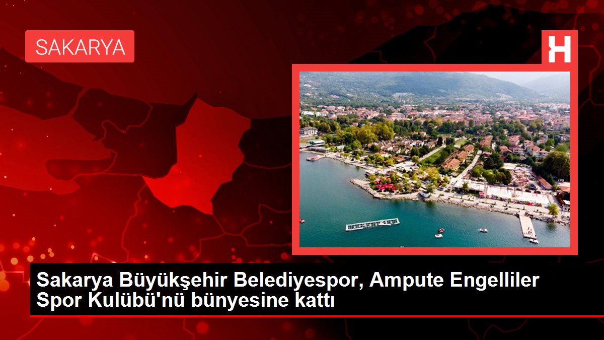 Sakarya haberleri! Sakarya Büyükşehir Belediyespor, Ampute Engelliler Spor Kulübü'nü bünyesine kattı