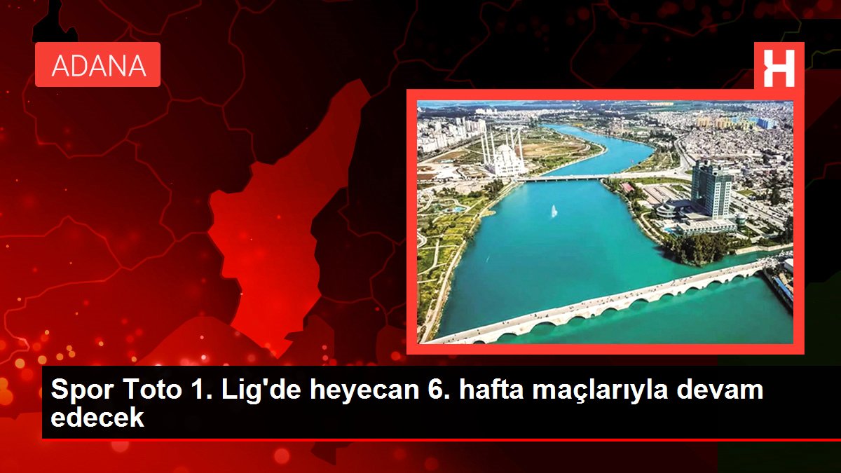 Spor Toto 1. Lig'de 6. hafta heyecanı başlıyor