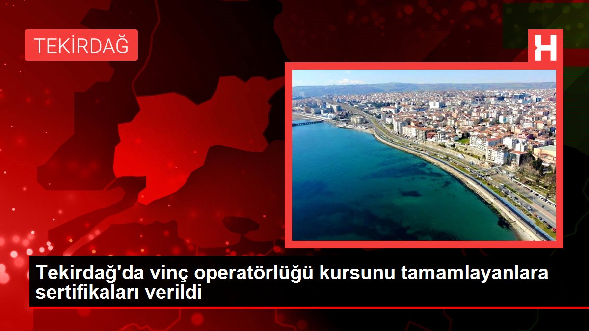 Tekirdağ haberi! Tekirdağ'da vinç operatörlüğü kursunu tamamlayanlara sertifikaları verildi