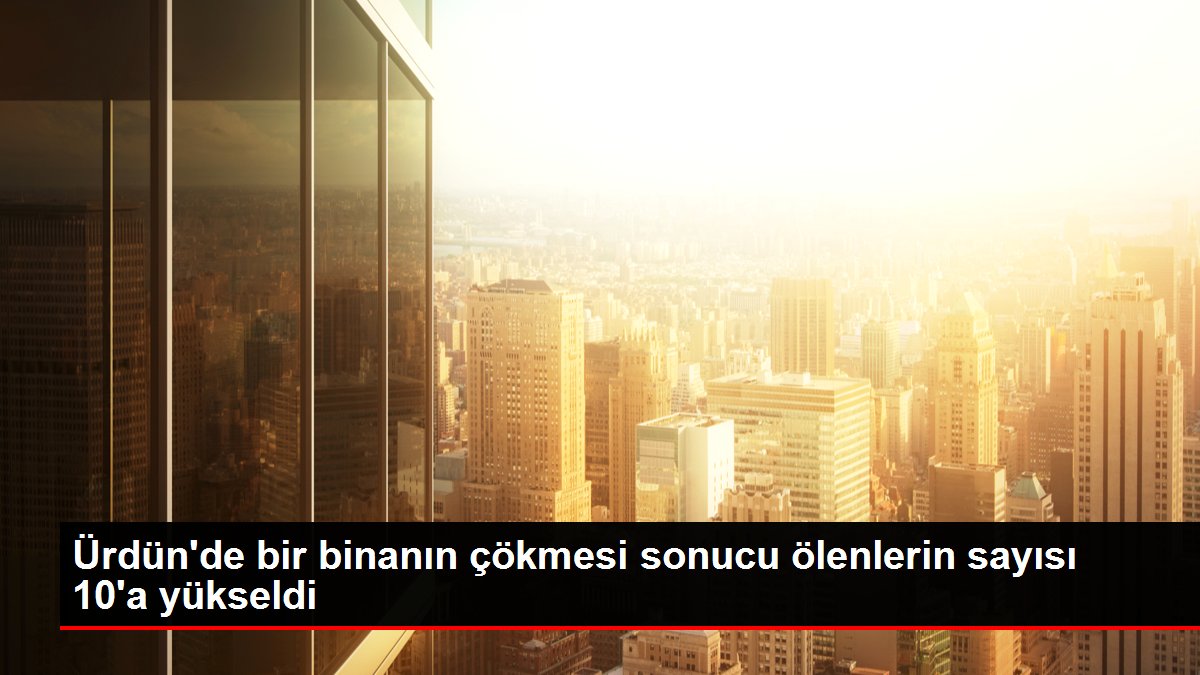 Ürdün'de bir binanın çökmesi sonucu ölenlerin sayısı 10'a yükseldi