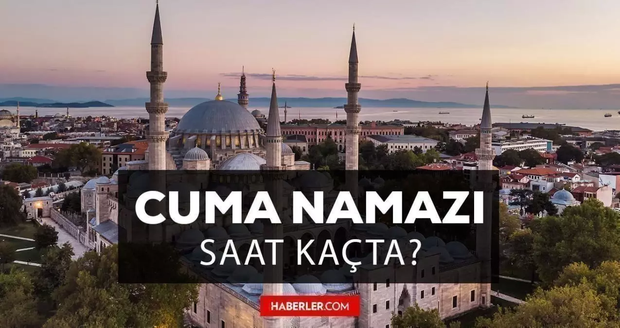 Cuma namazı saat kaçta? 16 Eylül 2022 İstanbul, İzmir, Ankara, Konya, Bursa, Antalya Cuma namazı saati ve Cuma ezan vakti