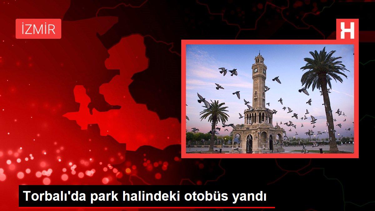 İzmir gündem haberi: Torbalı'da park halindeki otobüs yandı