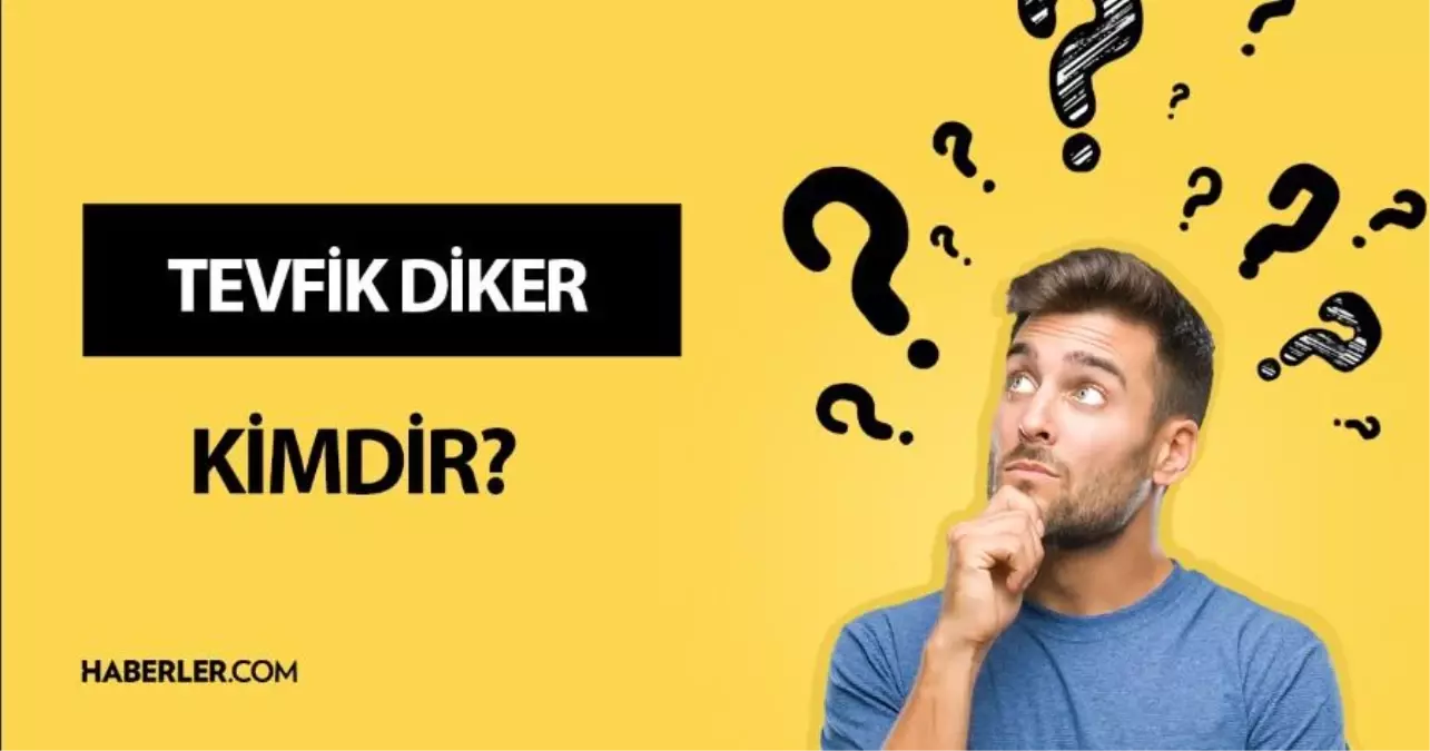 Tevfik Diker kimdir? Tevfik Diker kaç yaşında, nereli? Tevfik Diker mesleği ne? Tevfik Diker hayatı ve biyografisi!