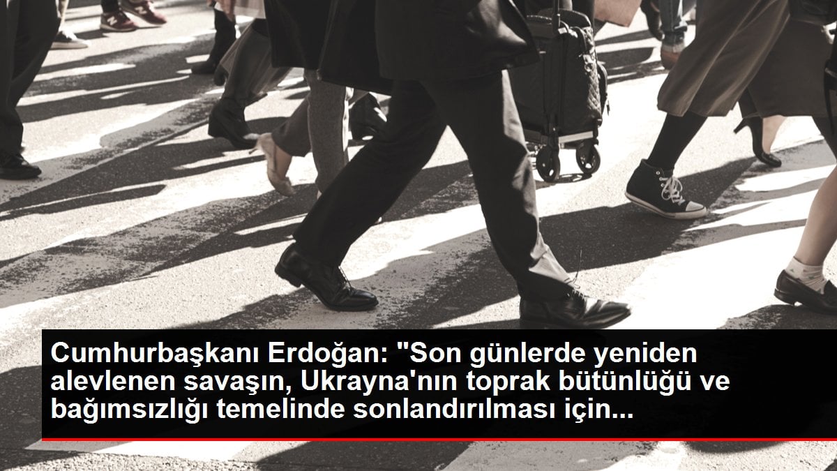 Cumhurbaşkanı Erdoğan: 'Son günlerde yeniden alevlenen savaşın, Ukrayna'nın toprak bütünlüğü ve bağımsızlığı temelinde sonlandırılması için...