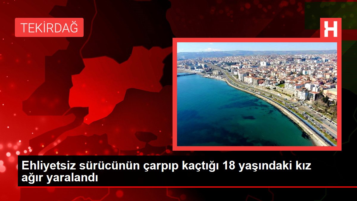 Ehliyetsiz sürücünün çarpıp kaçtığı 18 yaşındaki kız ağır yaralandı