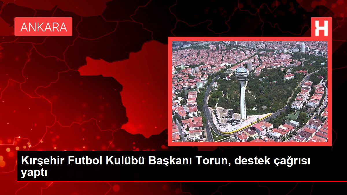 Kırşehir haberleri... Kırşehir Futbol Kulübü Başkanı Torun, destek çağrısı yaptı