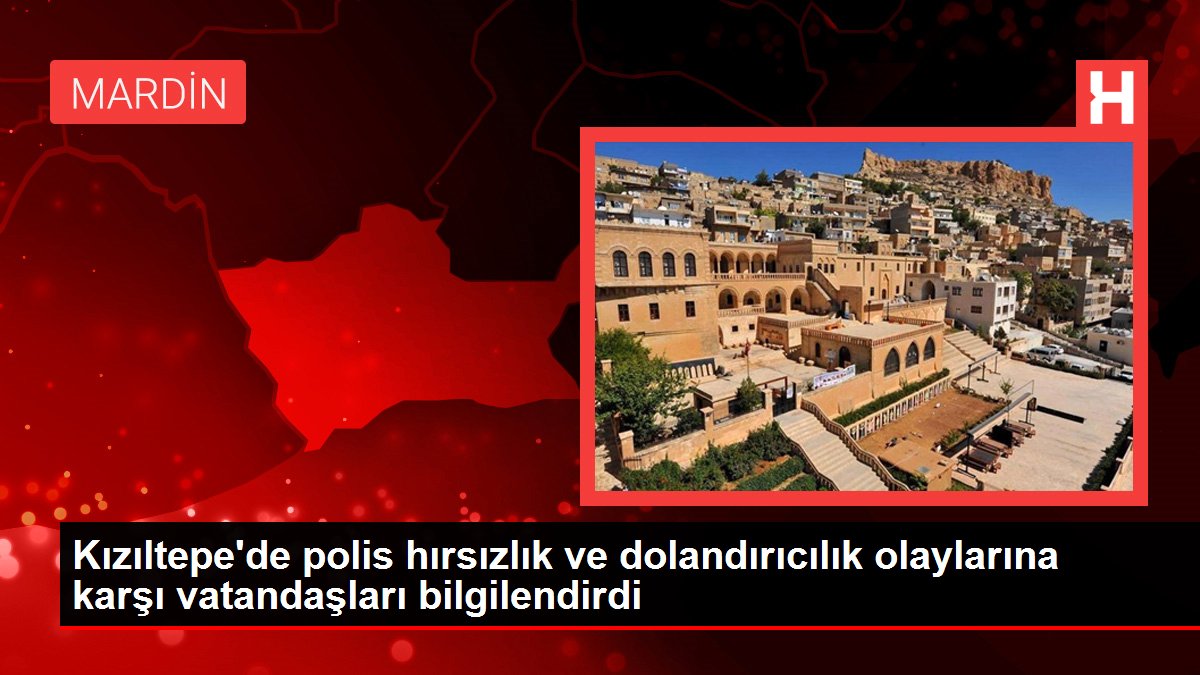 Mardin haberleri: Kızıltepe'de polis hırsızlık ve dolandırıcılık olaylarına karşı vatandaşları bilgilendirdi