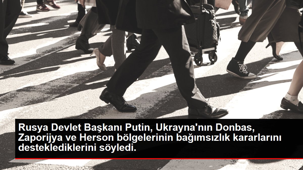 Rusya Devlet Başkanı Putin, Ukrayna'nın Donbas, Zaporijya ve Herson bölgelerinin bağımsızlık kararlarını desteklediklerini söyledi.
