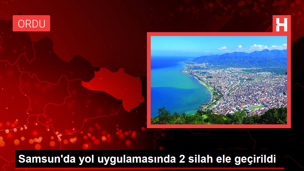 Son dakika haberi: Samsun'da yol uygulamasında 2 silah ele geçirildi