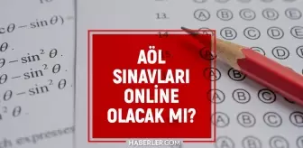 AÖL Açık lise sınavları online mı yapılacak? AÖL sınavları ne zaman?