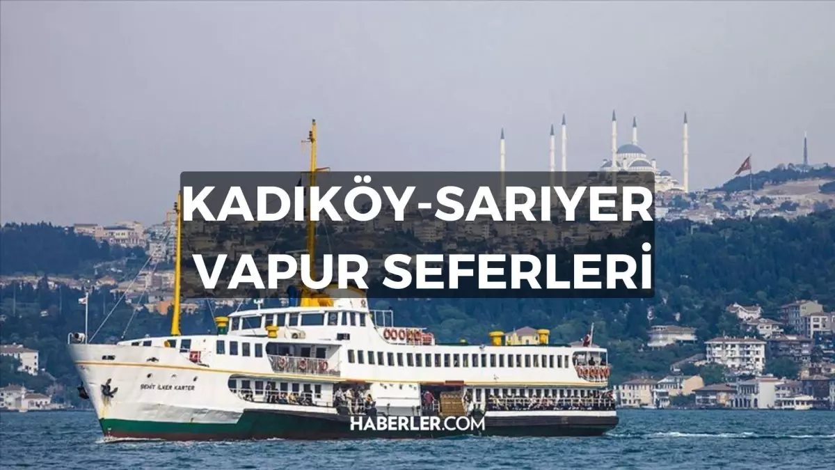 Kadıköy-Sarıyer vapuru var mı? Kadıköy-Sarıyer arası vapurlar çalışıyor mu? Kadıköy-Sarıyer'e giden vapurlar nereden kalkıyor?