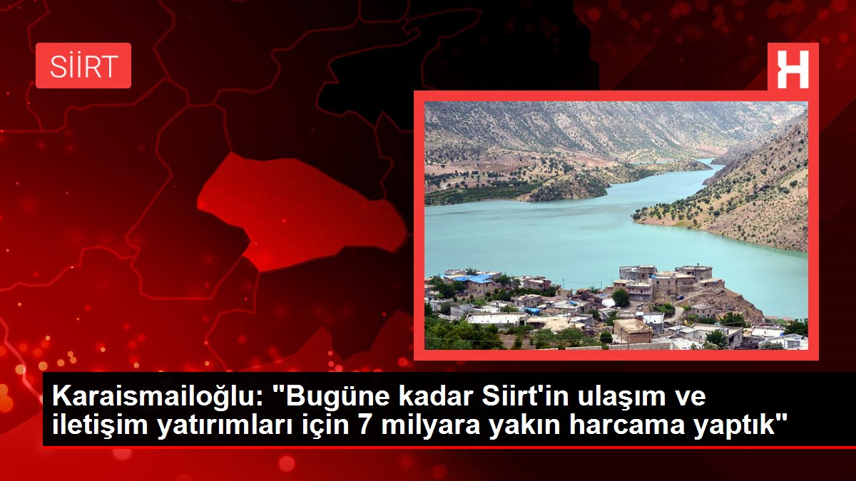 Ulaştırma ve Altyapı Bakanı Karaismailoğlu Siirt-Pervari Yolu Temel Atma Töreni'nde konuştu Açıklaması