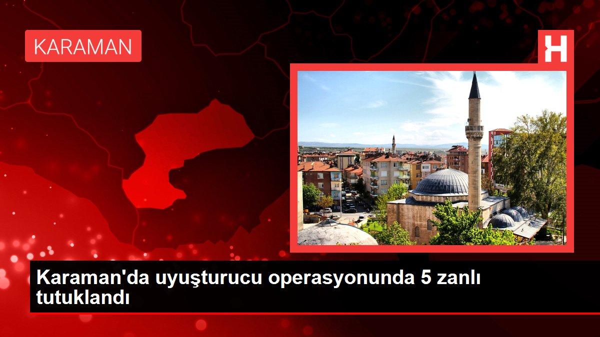 Karaman haberi | Karaman'da uyuşturucu operasyonunda 5 zanlı tutuklandı