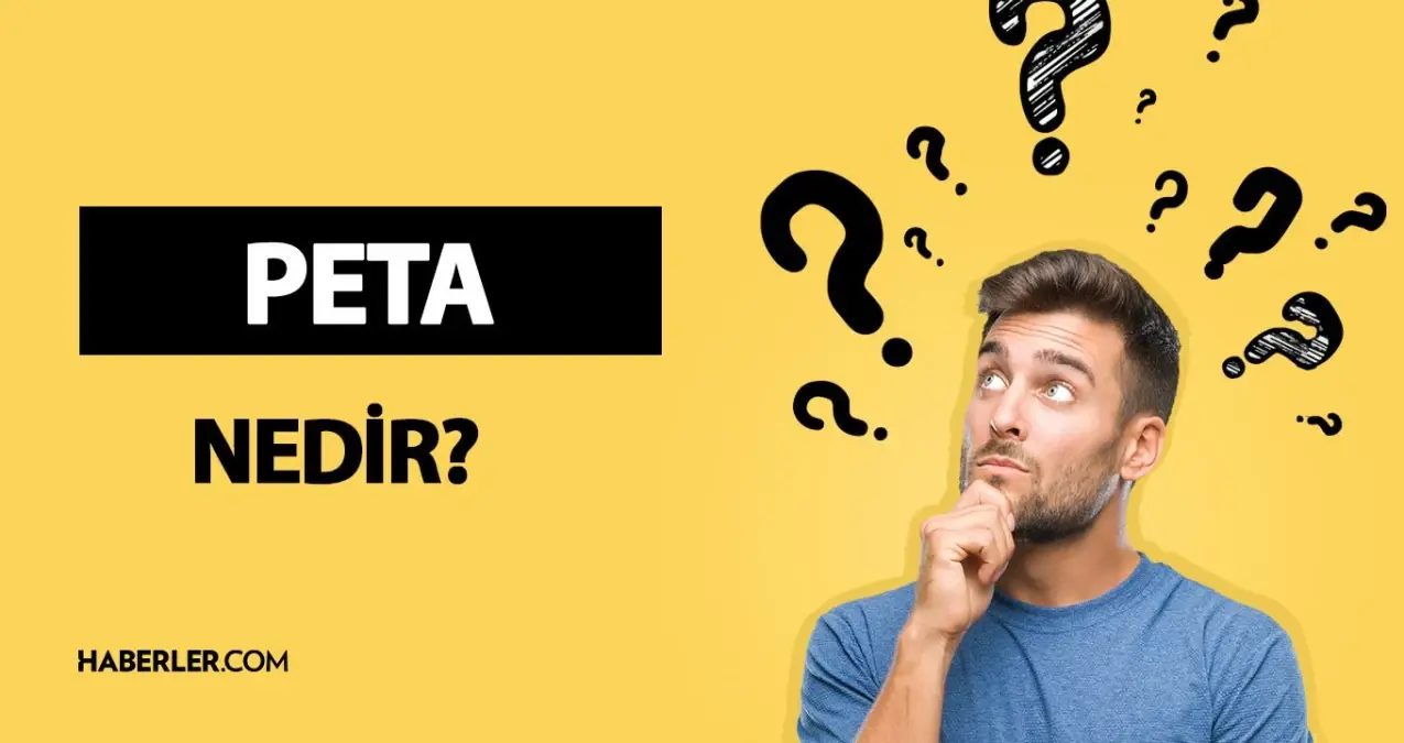 PETA nedir? PETA açılımı ne? PETA ne anlama geliyor?
