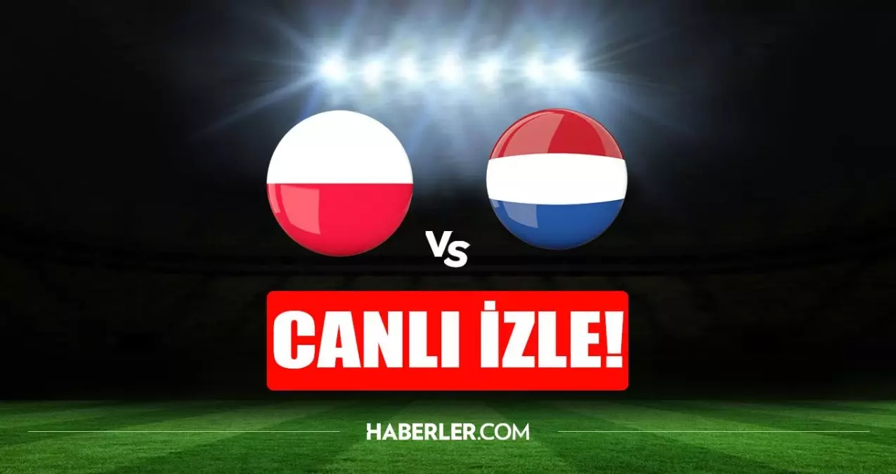 Polonya - Hollanda maçı canlı izle! Polonya - Hollanda maçı şifresiz HD canlı izle! Polonya - Hollanda maçı donmadan izle!