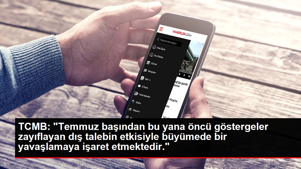 TCMB: 'Temmuz başından bu yana öncü göstergeler zayıflayan dış talebin etkisiyle büyümede bir yavaşlamaya işaret etmektedir.'