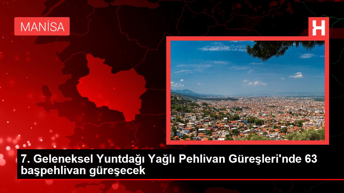 7. Geleneksel Yuntdağı Yağlı Pehlivan Güreşleri'nde 63 başpehlivan güreşecek