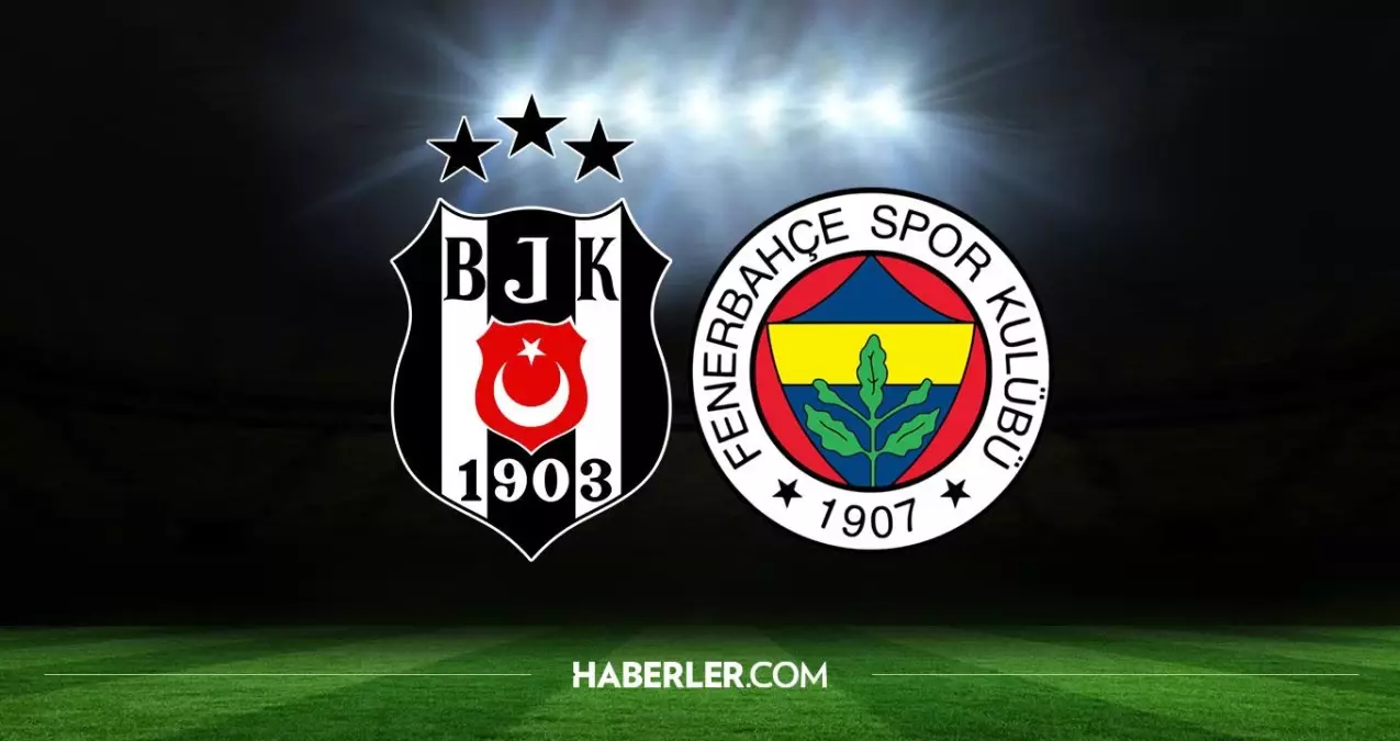 BJK-FB maçı ne zaman? Derbi ne zaman? Beşiktaş - Fenerbahçe maçı ne zaman?
