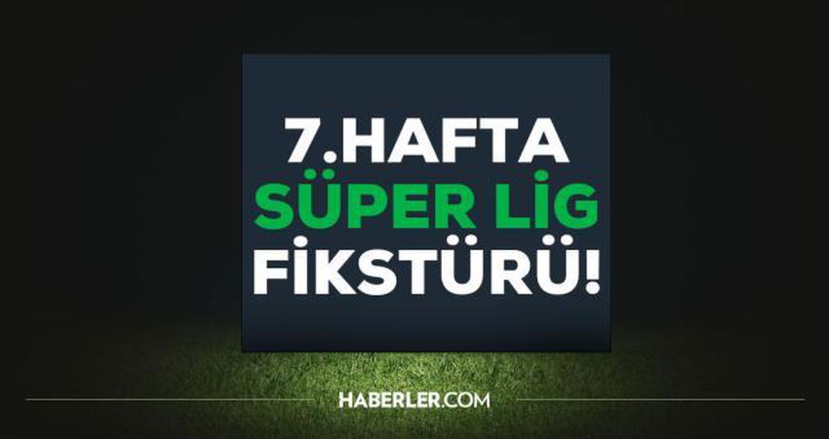 2022-2023 Sezonu Süper Lig Fikstürü Ve Maç Skorları! Süper Lig'de bu hafta hangi maçlar var? İşte Süper Lig 7. hafta maçları