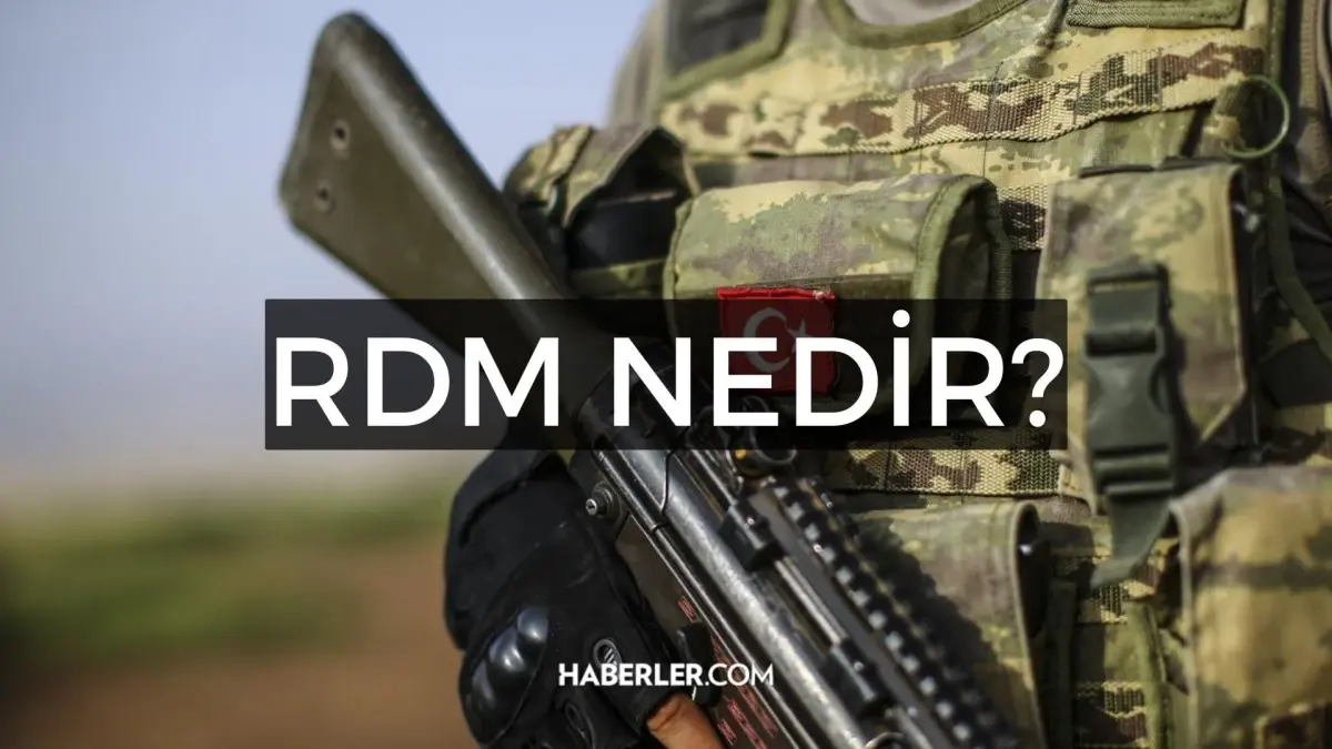 RDM nedir? RDM'nin anlamı nedir? Askerde RDM kimler olur?