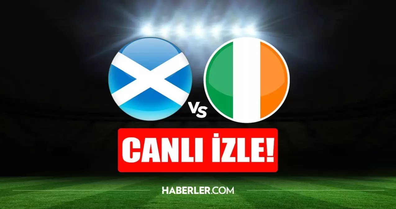 CANLI MAÇ İZLE | İskoçya - İrlanda maçı canlı izle! İskoçya - İrlanda maçı şifresiz HD canlı izle!