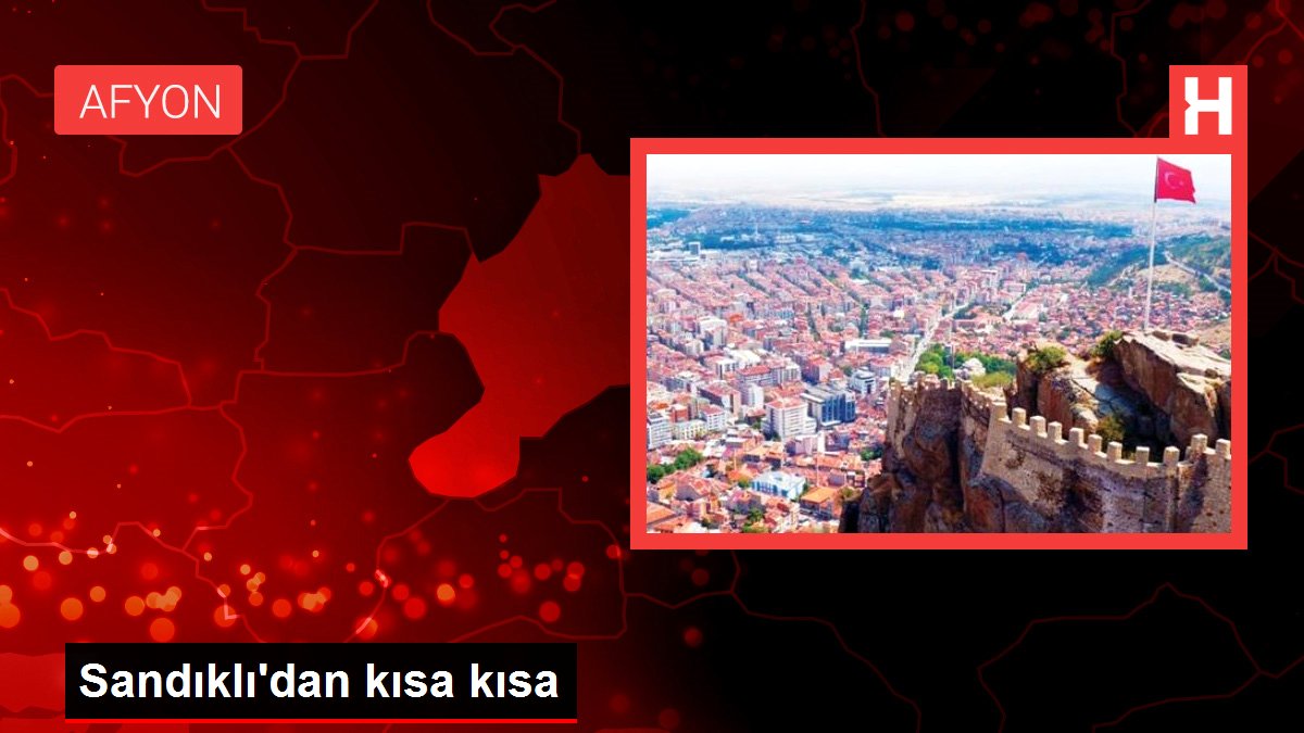 Afyon haber! Sandıklı'dan kısa kısa